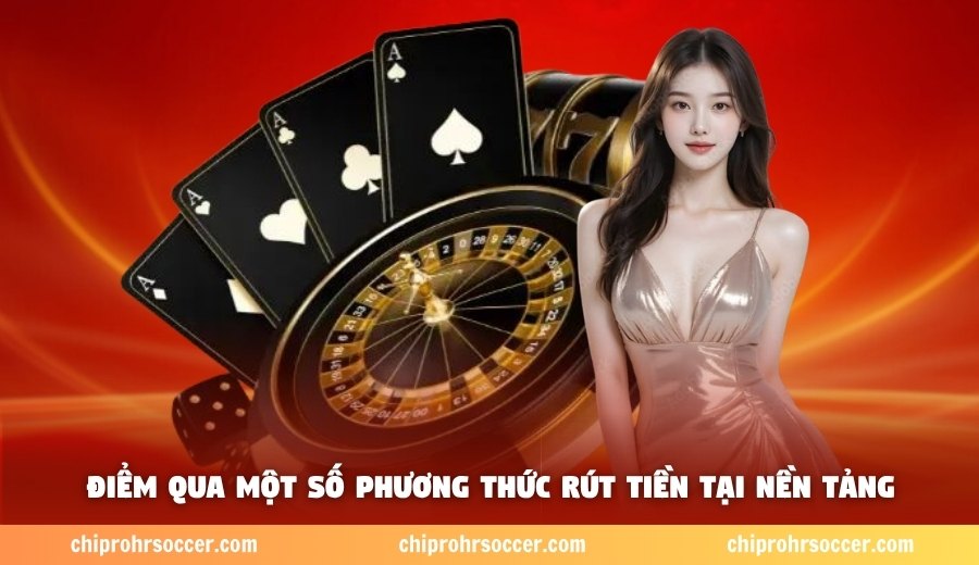 Điểm qua một số phương thức rút tiền tại nền tảng